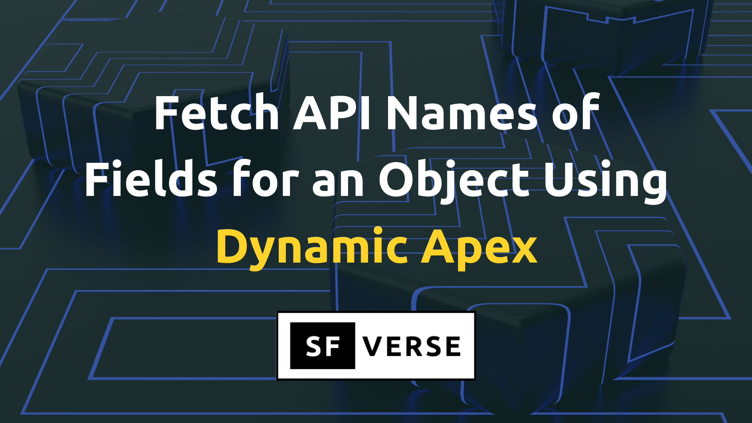 How to fetch API Names of all fields for an Object using Dynamic Apex in Salesforce