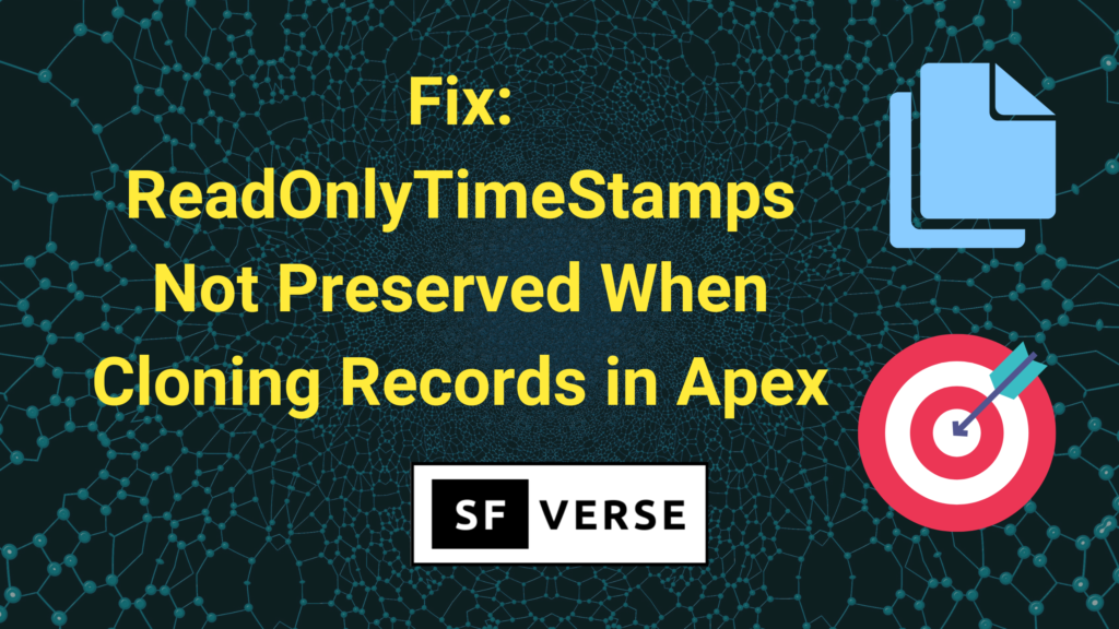 Read Only Record Fix: ReadOnlyTimeStamps Not Preserved When Cloning Records in Apex ...