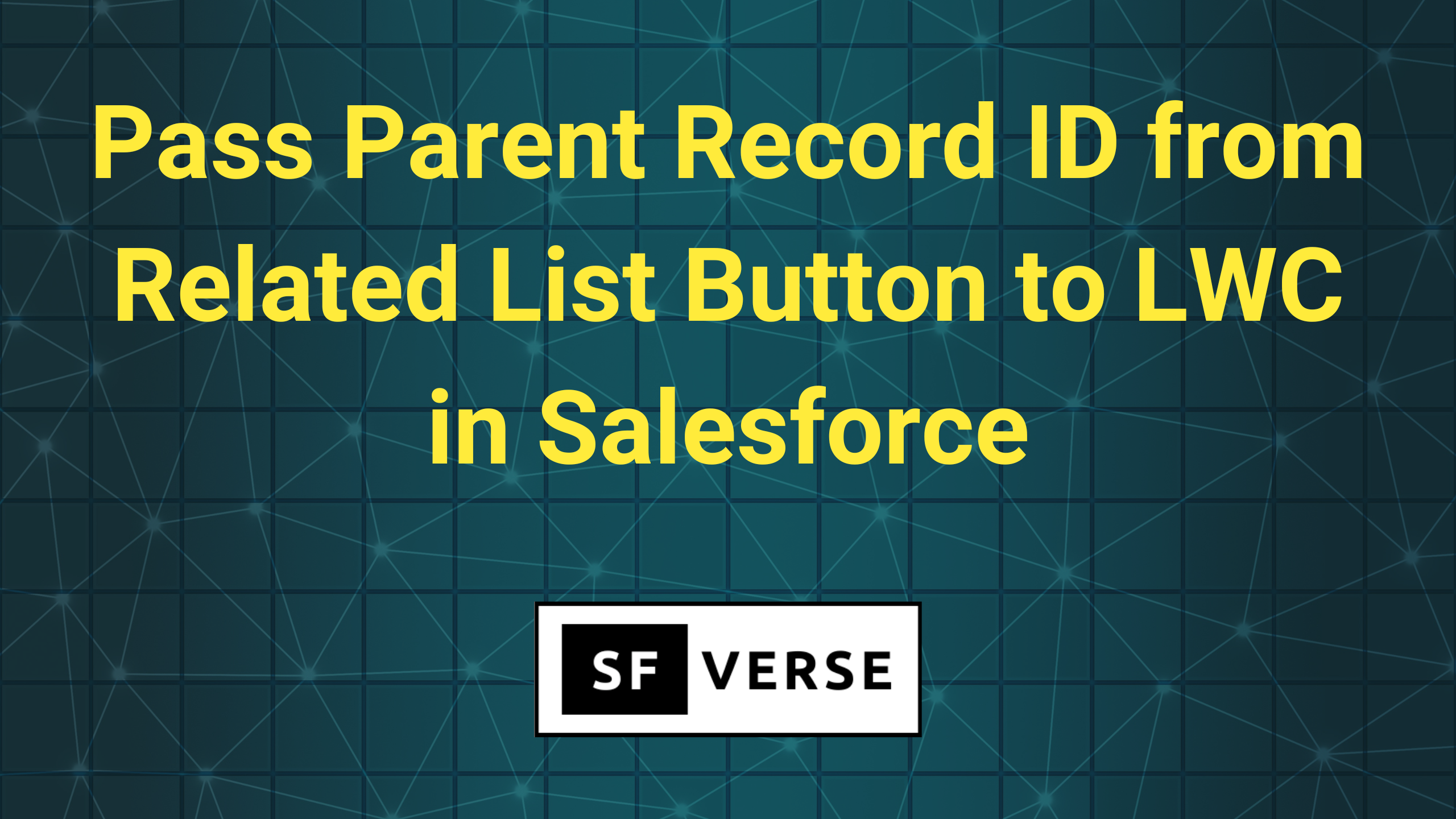 Pass Parent Record ID from Related List Button to LWC in Salesforce